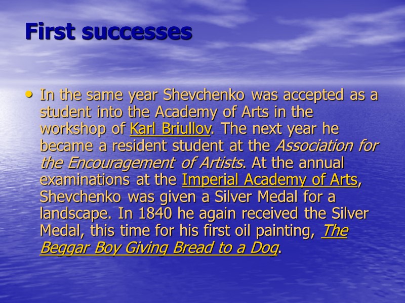 First successes  In the same year Shevchenko was accepted as a student into